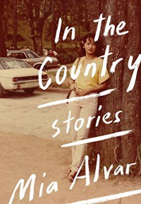 In the Country: Stories - Mia Alvar