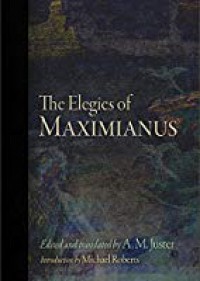 The Elegies of Maximianus - A. M. Juster (Translator), Maximianus