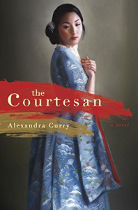 The Courtesan: A Novel - Alexandra Curry