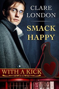 Smack Happy (With A Kick Book 7) - Clare London