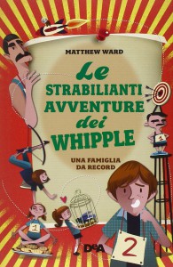 Le strabilianti avventure dei Whipple - Matthew Ward 