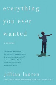 Everything You Ever Wanted: A Memoir - Jillian Lauren