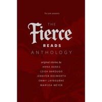 The Fierce Reads Anthology - Anna Banks,  Leigh Bardugo,  Jennifer Bosworth,  Emmy Laybourne,  Marissa Meyer