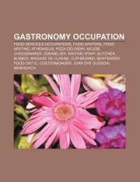 Gastronomy Occupation: Food Services Occupations, Food Writers, Food Writing, Athenaeus, Pizza Delivery, McJob, Cheesemaker, Sommelier - Source Wikipedia