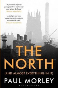The North: (And Almost Everything In It) - Paul Morley