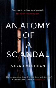 Anatomy of a Scandal: The brilliant, must-read novel of 2018 - Sarah Vaughan