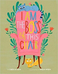 I Am the Boss of this Chair - illustrated by Marisa Morea Carolyn Crimi
