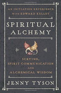 Spiritual Alchemy: Scrying, Spirit Communication, and Alchemical Wisdom - Donald Tyson, Jenny Tyson