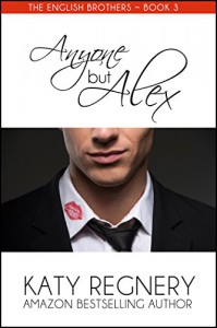 Anyone but Alex (The English Brothers Book 3) - Katy Regnery