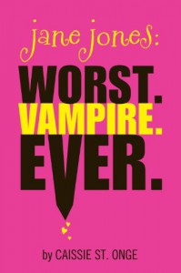 Jane Jones: Worst. Vampire. Ever. - Caissie St. Onge