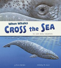 When Whales Cross the Sea: The Gray Whale Migration (Extraordinary Migrations) - Sharon Katz Cooper, Tom Leonard