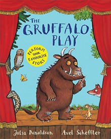 The Gruffalo Play - Axel Scheffler, Julia Donaldson