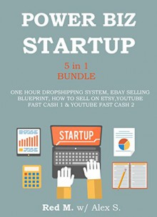 POWER ONLINE BIZ START UP (5 in 1 Bundle): ONE HOUR DROPSHIPPING SYSTEM, EBAY SELLING BLUEPRINT, HOW TO SELL ON ETSY, YOUTUBE FAST CASH 1 & YOUTUBE FAST CASH 2 - Red Mikhail, Alexander Shrouder