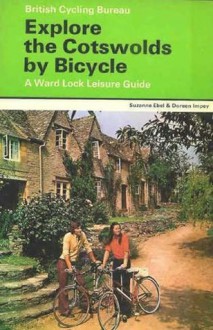 Explore the Cotswolds by Bicycle - Suzanne Ebel, Doreen Impey