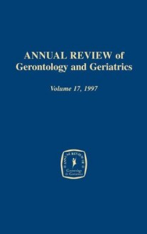 Annual Review of Gerontology and Geriatrics, Volume 17, 1997: Focus on Emotion and Adult Development - K. Warner Schaie, M. Powell Lawton