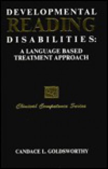 Developmental Reading Disabilities: A Language-Based Treatment Approach - Candace L. Goldsworthy