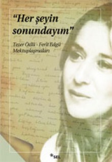 Her Şeyin Sonundayım ( Tezer Özlü - Ferit Edgü Mektuplaşmaları) - Tezer Özlü, Ferit Edgü