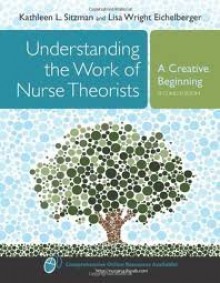 Understanding The Work Of Nurse Theorists: A Creative Beginning (Sitzman, Understanding the Work of Nursing Theorists) 2nd (second) edition - Kathleen Sitzman