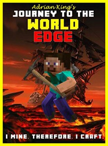 Minecraft Diaries: Journey to the Minecraft World Edge: Book 1 - Adrian King