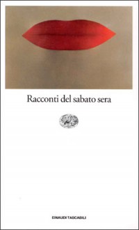 Racconti del sabato sera - Various, Dario Voltolini, Giuliano Soria, Tilde Giani Gallino