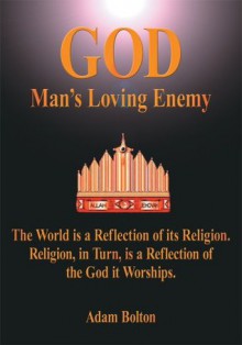 God - Man's Loving Enemy - Adam Bolton