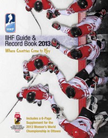 IIHF 2013 Guide and Record Book - Iihf (Int'l Ice Hockey Federation)