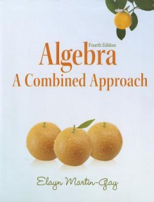 Algebra: A Combined Approach [With Access Code] - Elayn Martin-Gay