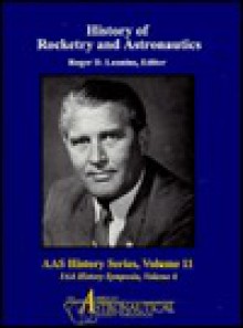 History of Rocketry and Astronautics - Roger D. Launius