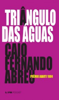 Triângulo das Águas (Portuguese Edition) - Caio Fernando Abreu