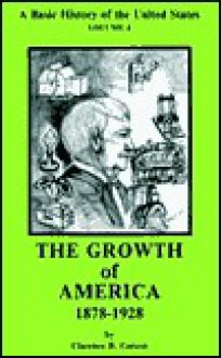 A Basic History of the United States, Vol. 4: The Growth of America, 1878-1928 - Clarence B. Carson