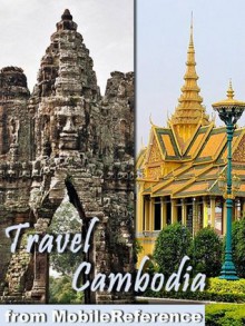 Travel Cambodia 2012 - Illustrated Guide, Phrasebook & Maps. Angkor Archaeological Park (with Angkor Wat, Bayon, and 30+ sites) Siem Reap, Phnom Penh, Battambang, Sihanoukville & more. (Mobi Travel) - MobileReference