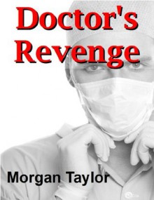 Doctor's Revenge - Morgan Taylor