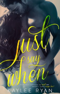 Just Say When - Kaylee Ryan