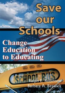 Save our Schools: Change Education to Educating - Ralph Robinson