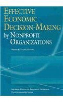 Effective Economic Decision-Making by Nonprofit Organizations (Nonprofit Management Guides) - Dennis R. Young, Foundation Center and the National Cente