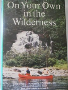 On Your Own in the Wilderness - Townsend Whelen, Bradford Angier