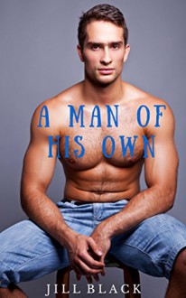 a Man of His Own - Mm Gay Romance Seduction Erotica XXX - Jill Black