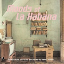 Moods of La Habana: Original Music from Cuba and Photos by Robert Polidori - Robert Polidori