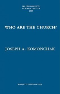 Who Are The Church? - Joseph A. Komonchak