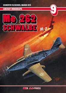 Me 262 Schwalbe Pt.2, 2nd expanded edition - Seweryn Fleischer, Marek Ryś