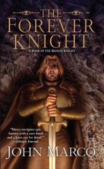 The Forever Knight: A Novel of the Bronze Knight - John Marco