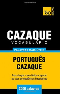 Vocabulário Português-Cazaque - 3000 palavras mais úteis (Portuguese Edition) - Andrey Taranov