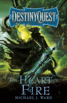 The Heart of Fire: Destinyquest Book 2 - Michael Ward