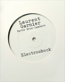 Electroshock - Laurent Garnier, David Brun-Lambert