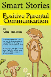 Positive Parental Communication (Smart Stories Book 1) - Alan Johnstone