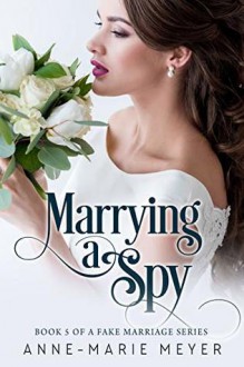 Marrying a Spy - Anne Marie Meyer