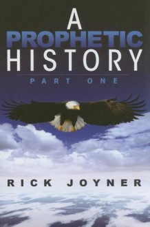 A Prophetic History: Part One - Rick Joyner