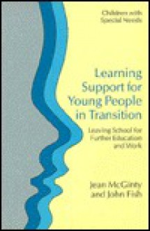 Learning Support for Young People in Transition: Leaving School for Further Education and Work - Jean McGinty, John Fish