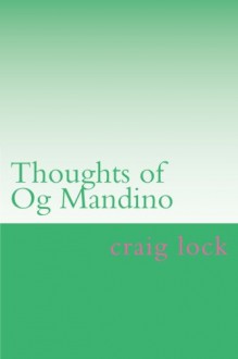 Thoughts of Og Mandino: A Better Way to Live - craig lock, Og Mandino