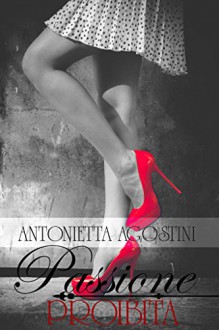 Passione Proibita (Italian Edition) - Antonietta Agostini, Le Muse Grafica